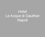 HOTEL LE ACQUE DI GAUTHIER